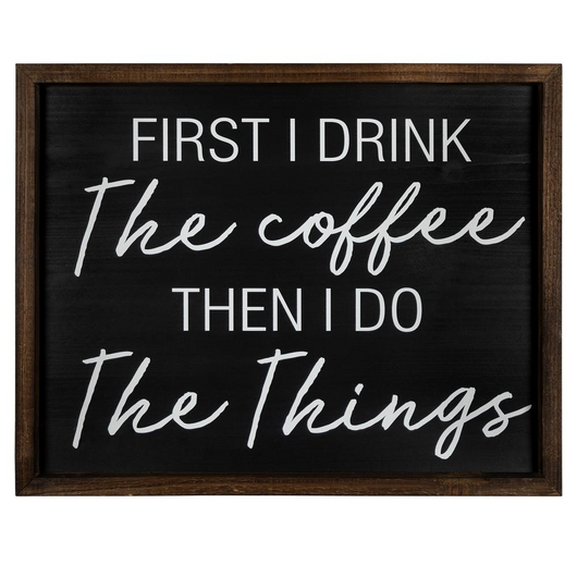 Stratton Home Decor First I Drink Coffee, Then I Do Things Wall Art