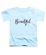 Beautiful  - Toddler T-Shirt