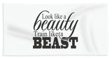 Look Like A Beauty Train Like A Beast - Beach Towel