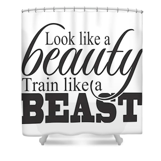 Look Like A Beauty Train Like A Beast - Shower Curtain